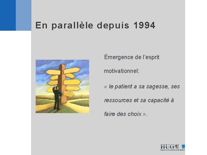 En parallèle depuis 1994 Émergence de l’esprit motivationnel: « le patient a sa sagesse,