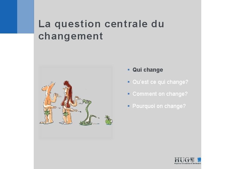 La question centrale du changement § Qui change § Qu’est ce qui change? §