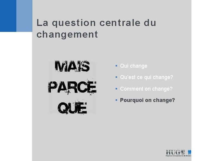 La question centrale du changement § Qui change § Qu’est ce qui change? §