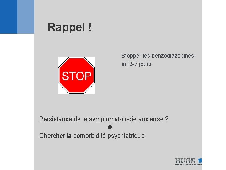 Rappel ! Stopper les benzodiazépines en 3 -7 jours Persistance de la symptomatologie anxieuse