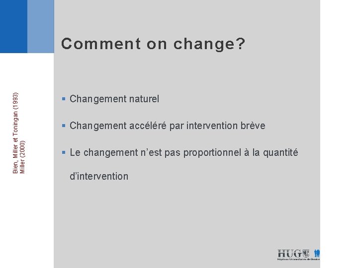 Bien, Miller et Toningan (1993) Miller (2000) Comment on change? § Changement naturel §