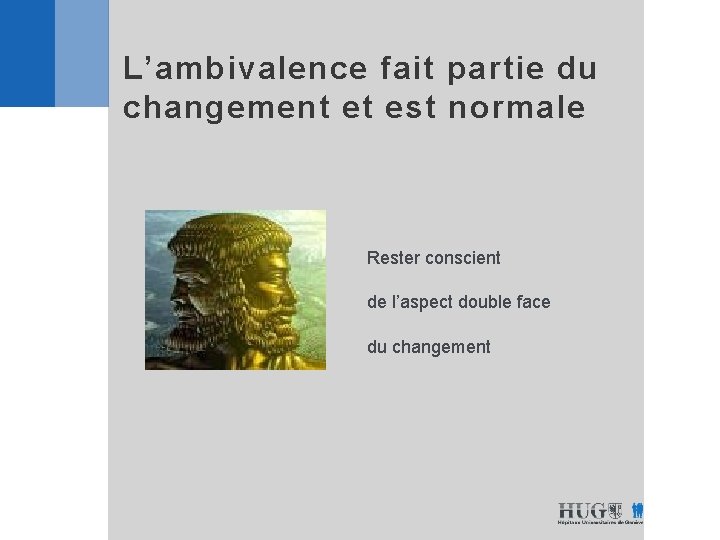 L’ambivalence fait partie du changement et est normale Rester conscient de l’aspect double face