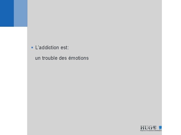 § L’addiction est: un trouble des émotions 