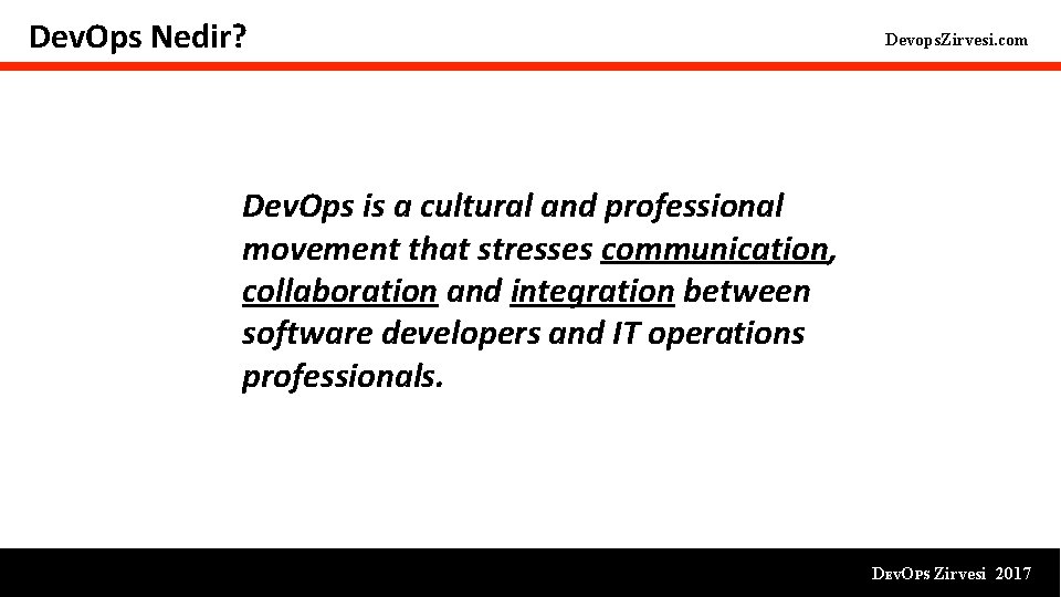 Dev. Ops Nedir? Devops. Zirvesi. com Dev. Ops is a cultural and professional movement Dev. Ops Nedir? Devops. Zirvesi. com Dev. Ops is a cultural and professional movement