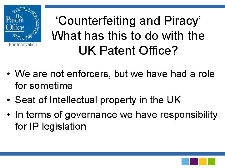 For Innovation ‘Counterfeiting and Piracy’ What has this to do with the UK Patent