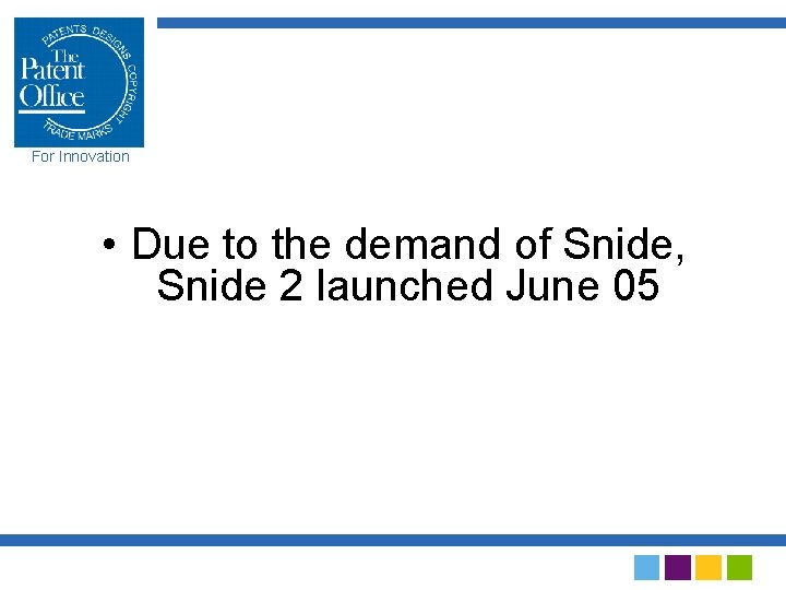 For Innovation • Due to the demand of Snide, Snide 2 launched June 05