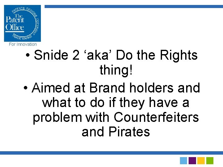 For Innovation • Snide 2 ‘aka’ Do the Rights thing! • Aimed at Brand