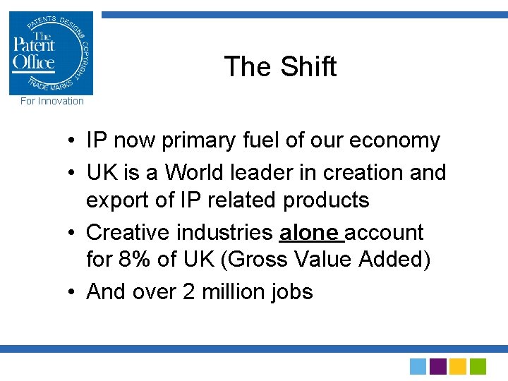 The Shift For Innovation • IP now primary fuel of our economy • UK