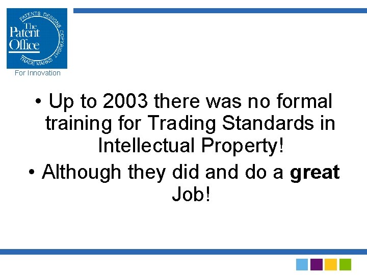 For Innovation • Up to 2003 there was no formal training for Trading Standards
