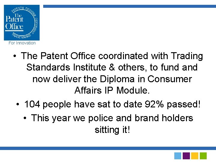 For Innovation • The Patent Office coordinated with Trading Standards Institute & others, to