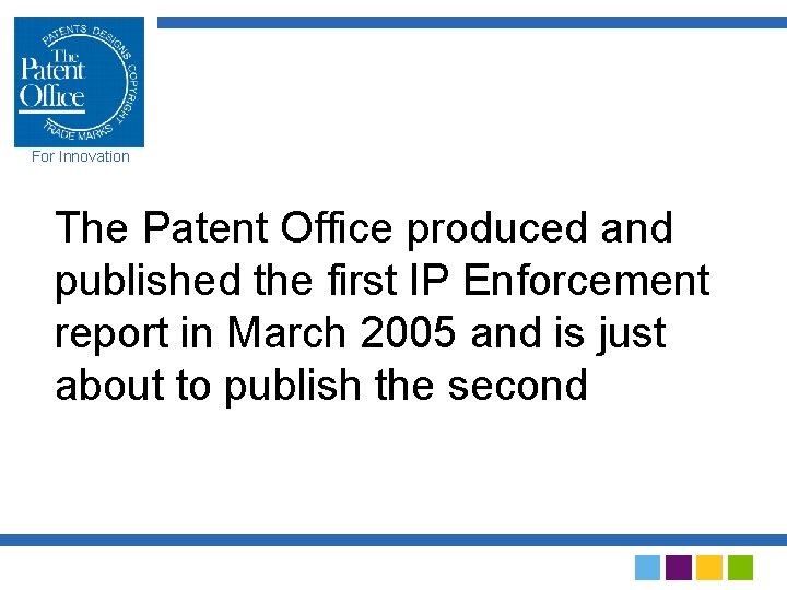 For Innovation The Patent Office produced and published the first IP Enforcement report in