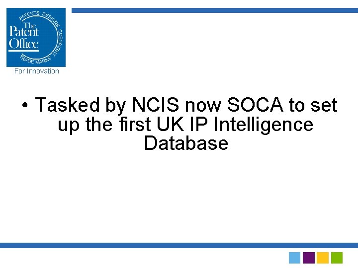 For Innovation • Tasked by NCIS now SOCA to set up the first UK