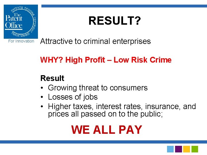 RESULT? For Innovation Attractive to criminal enterprises WHY? High Profit – Low Risk Crime