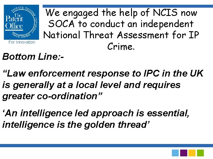 We engaged the help of NCIS now SOCA to conduct an independent National Threat