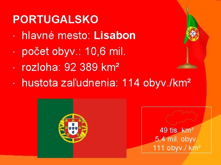 PORTUGALSKO hlavné mesto: Lisabon počet obyv. : 10, 6 mil. rozloha: 92 389 km²