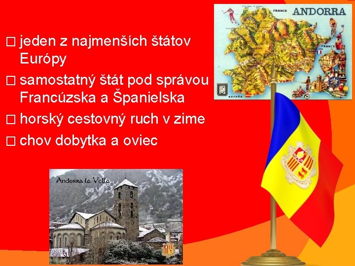 � jeden z najmenších štátov Európy � samostatný štát pod správou Francúzska a Španielska