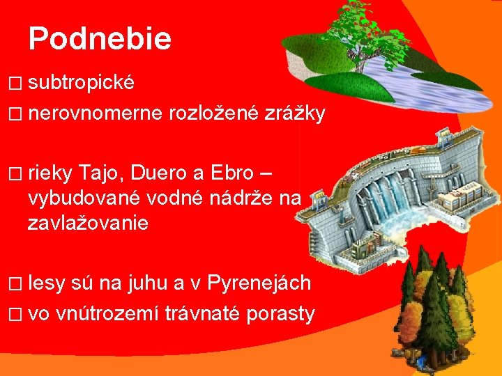 Podnebie � subtropické � nerovnomerne rozložené zrážky � rieky Tajo, Duero a Ebro –