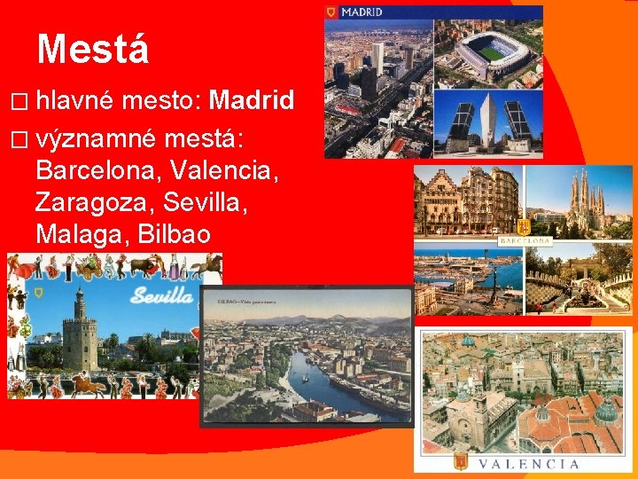 Mestá � hlavné mesto: Madrid � významné mestá: Barcelona, Valencia, Zaragoza, Sevilla, Malaga, Bilbao