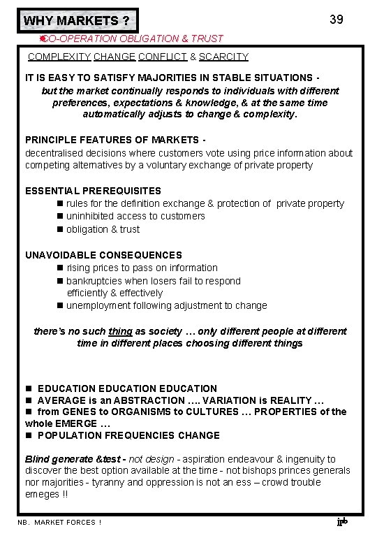 WHY MARKETS ? 39 CO-OPERATION OBLIGATION & TRUST COMPLEXITY CHANGE CONFLICT & SCARCITY IT