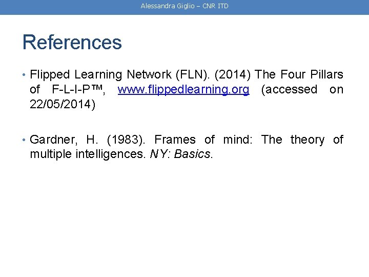 Alessandra Giglio – CNR ITD References • Flipped Learning Network (FLN). (2014) The Four