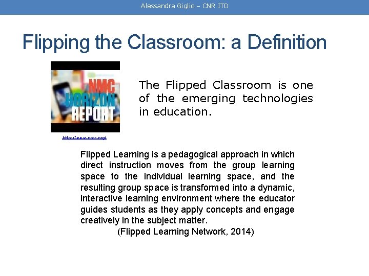 Alessandra Giglio – CNR ITD Flipping the Classroom: a Definition The Flipped Classroom is