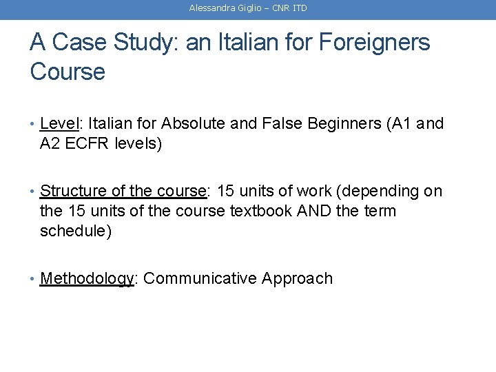 Alessandra Giglio – CNR ITD A Case Study: an Italian for Foreigners Course • Alessandra Giglio – CNR ITD A Case Study: an Italian for Foreigners Course •