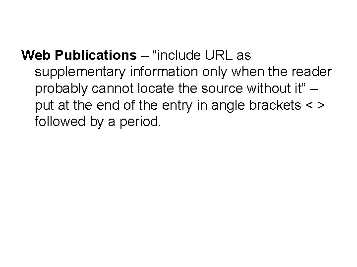 Web Publications – “include URL as supplementary information only when the reader probably cannot
