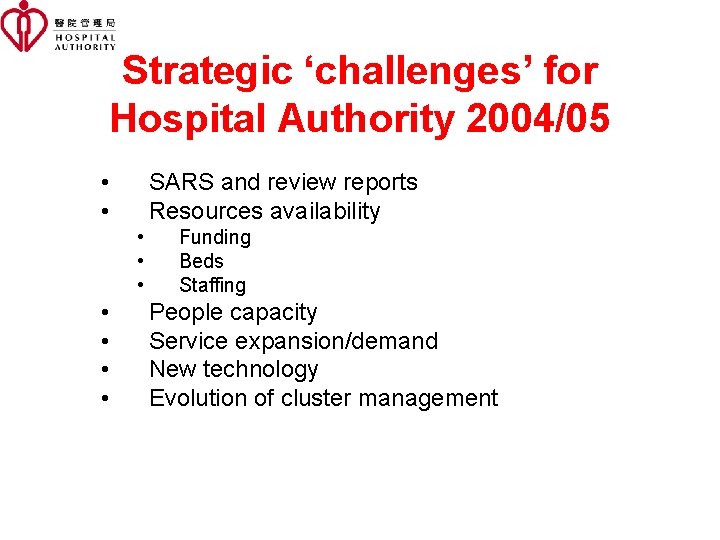 Strategic ‘challenges’ for Hospital Authority 2004/05 • • SARS and review reports Resources availability