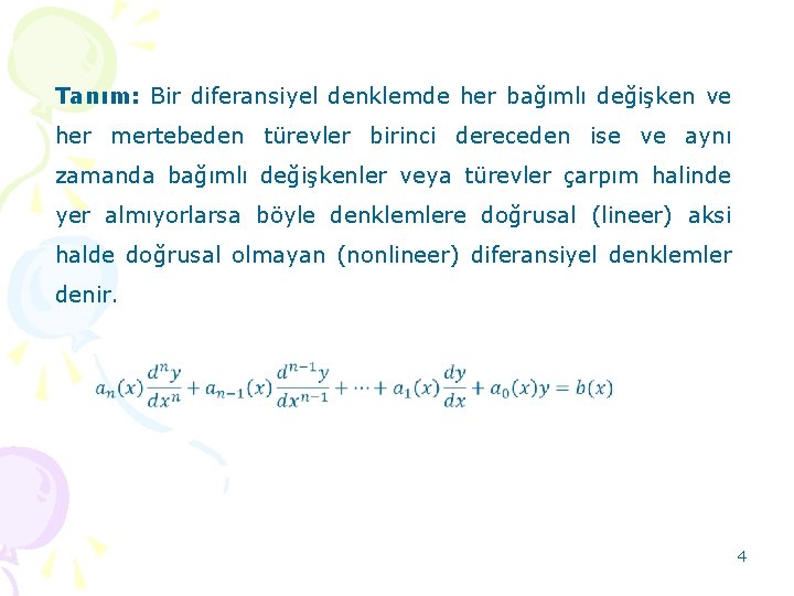 Tanım: Bir diferansiyel denklemde her bağımlı değişken ve her mertebeden türevler birinci dereceden ise Tanım: Bir diferansiyel denklemde her bağımlı değişken ve her mertebeden türevler birinci dereceden ise