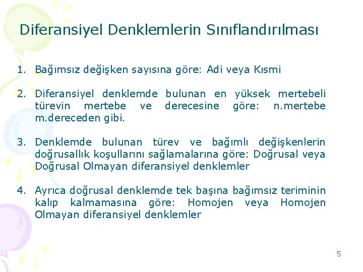 Diferansiyel Denklemlerin Sınıflandırılması 1. Bağımsız değişken sayısına göre: Adi veya Kısmi 2. Diferansiyel denklemde Diferansiyel Denklemlerin Sınıflandırılması 1. Bağımsız değişken sayısına göre: Adi veya Kısmi 2. Diferansiyel denklemde