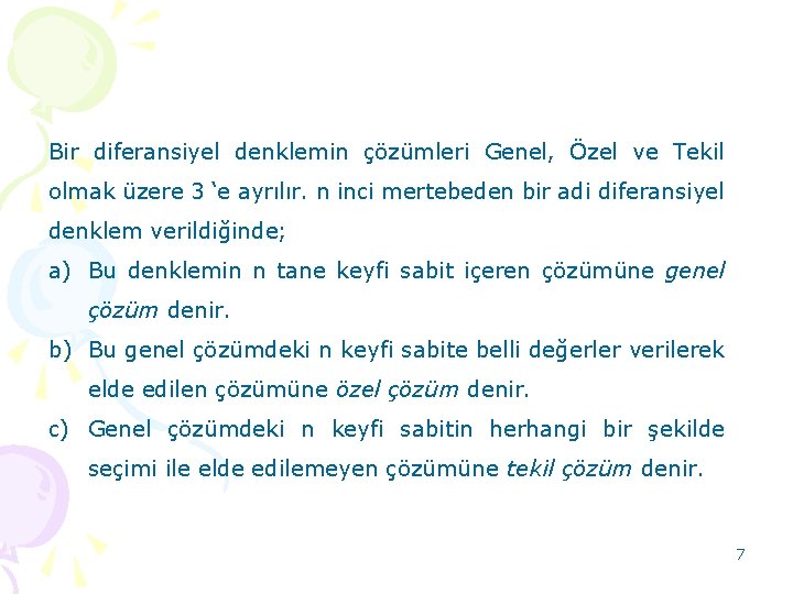 Bir diferansiyel denklemin çözümleri Genel, Özel ve Tekil olmak üzere 3 ‘e ayrılır. n Bir diferansiyel denklemin çözümleri Genel, Özel ve Tekil olmak üzere 3 ‘e ayrılır. n