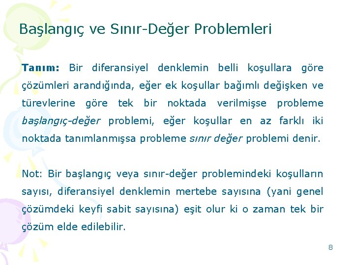 Başlangıç ve Sınır-Değer Problemleri Tanım: Bir diferansiyel denklemin belli koşullara göre çözümleri arandığında, eğer Başlangıç ve Sınır-Değer Problemleri Tanım: Bir diferansiyel denklemin belli koşullara göre çözümleri arandığında, eğer