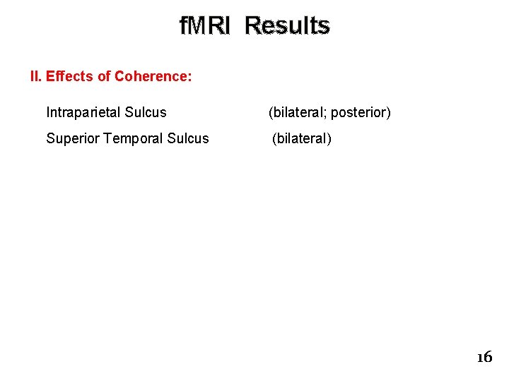 f. MRI Results II. Effects of Coherence: Intraparietal Sulcus (bilateral; posterior) Superior Temporal Sulcus