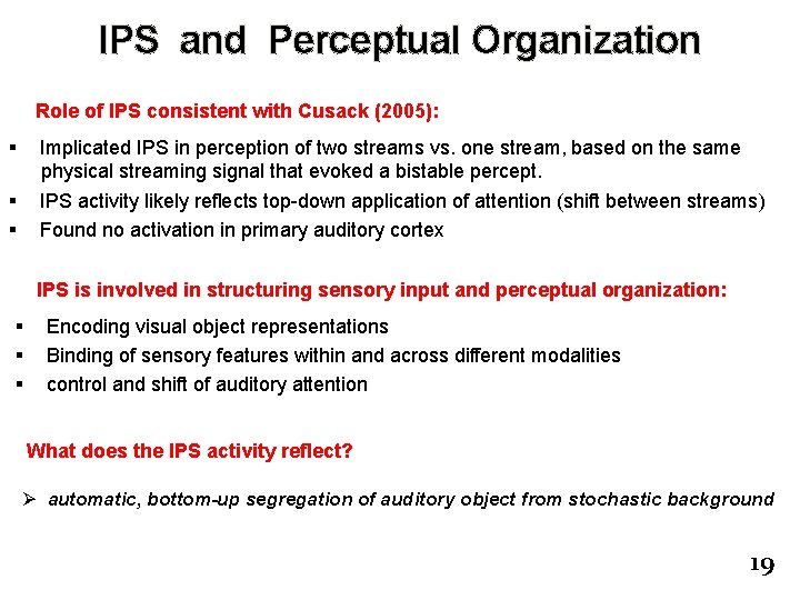 IPS and Perceptual Organization Role of IPS consistent with Cusack (2005): § Implicated IPS