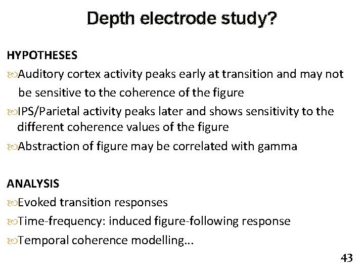 Depth electrode study? HYPOTHESES Auditory cortex activity peaks early at transition and may not