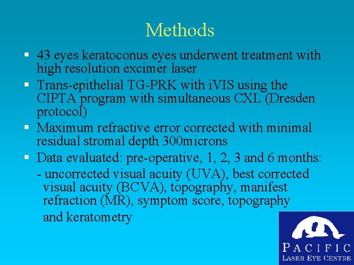 Methods § 43 eyes keratoconus eyes underwent treatment with high resolution excimer laser § Methods § 43 eyes keratoconus eyes underwent treatment with high resolution excimer laser §