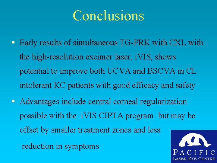 Conclusions § Early results of simultaneous TG-PRK with CXL with the high-resolution excimer laser, Conclusions § Early results of simultaneous TG-PRK with CXL with the high-resolution excimer laser,