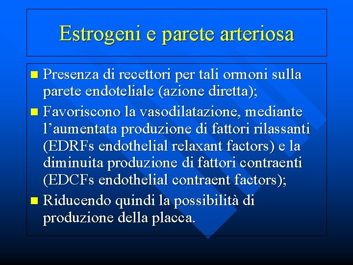 Estrogeni e parete arteriosa Presenza di recettori per tali ormoni sulla parete endoteliale (azione