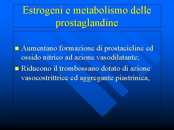 Estrogeni e metabolismo delle prostaglandine Aumentano formazione di prostacicline ed ossido nitrico ad azione