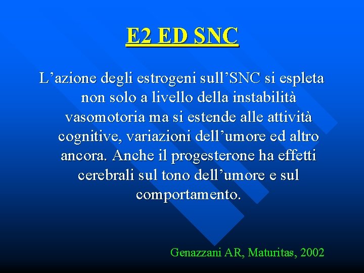 E 2 ED SNC L’azione degli estrogeni sull’SNC si espleta non solo a livello