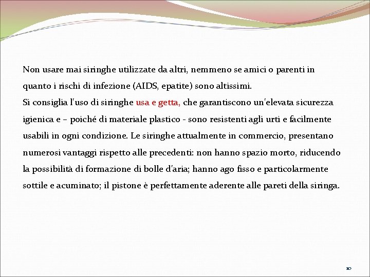 Non usare mai siringhe utilizzate da altri, nemmeno se amici o parenti in quanto Non usare mai siringhe utilizzate da altri, nemmeno se amici o parenti in quanto