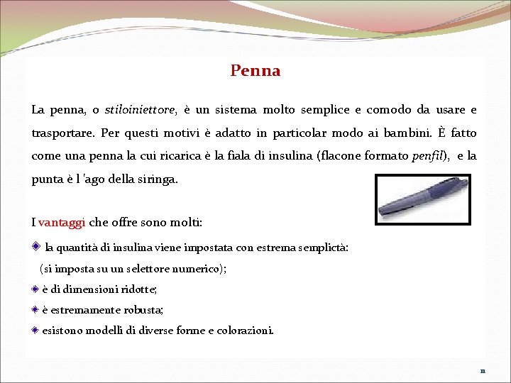 Penna La penna, o stiloiniettore, è un sistema molto semplice e comodo da usare Penna La penna, o stiloiniettore, è un sistema molto semplice e comodo da usare