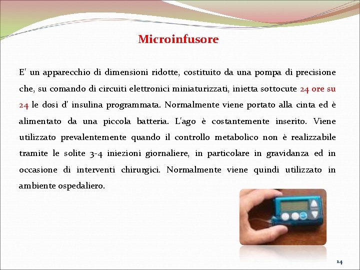 Microinfusore E' un apparecchio di dimensioni ridotte, costituito da una pompa di precisione che, Microinfusore E' un apparecchio di dimensioni ridotte, costituito da una pompa di precisione che,