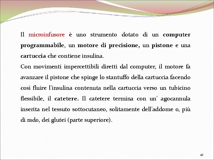 Il microinfusore è uno strumento dotato di un computer programmabile, un motore di precisione, Il microinfusore è uno strumento dotato di un computer programmabile, un motore di precisione,