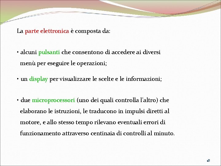 La parte elettronica è composta da: • alcuni pulsanti che consentono di accedere ai La parte elettronica è composta da: • alcuni pulsanti che consentono di accedere ai