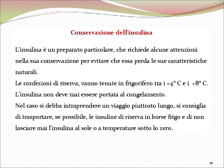Conservazione dell'insulina L'insulina è un preparato particolare, che richiede alcune attenzioni nella sua conservazione Conservazione dell'insulina L'insulina è un preparato particolare, che richiede alcune attenzioni nella sua conservazione