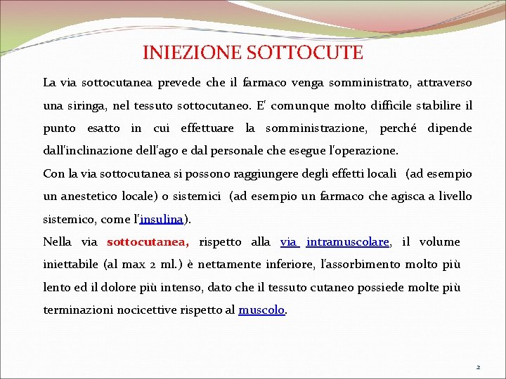 INIEZIONE SOTTOCUTE La via sottocutanea prevede che il farmaco venga somministrato, attraverso una siringa, INIEZIONE SOTTOCUTE La via sottocutanea prevede che il farmaco venga somministrato, attraverso una siringa,