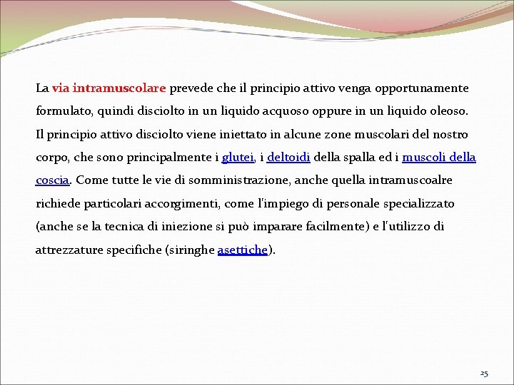 La via intramuscolare prevede che il principio attivo venga opportunamente formulato, quindi disciolto in La via intramuscolare prevede che il principio attivo venga opportunamente formulato, quindi disciolto in
