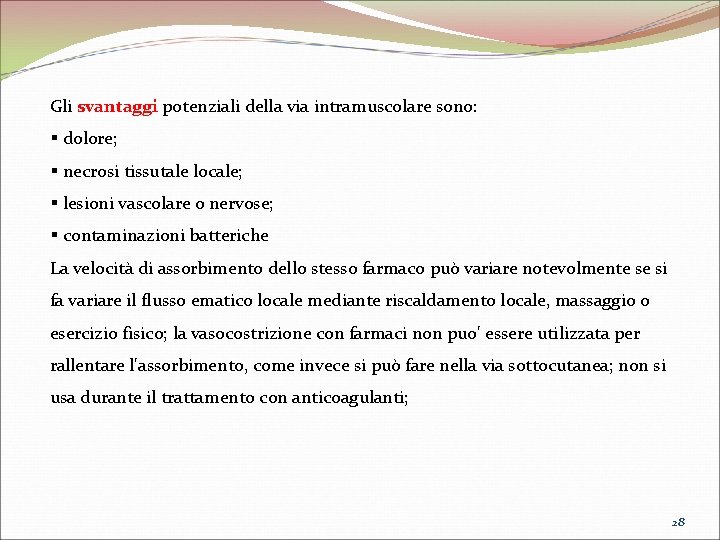 Gli svantaggi potenziali della via intramuscolare sono: § dolore; § necrosi tissutale locale; § Gli svantaggi potenziali della via intramuscolare sono: § dolore; § necrosi tissutale locale; §