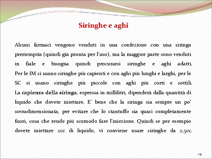 Siringhe e aghi Alcuni farmaci vengono venduti in una confezione con una siringa preriempita Siringhe e aghi Alcuni farmaci vengono venduti in una confezione con una siringa preriempita